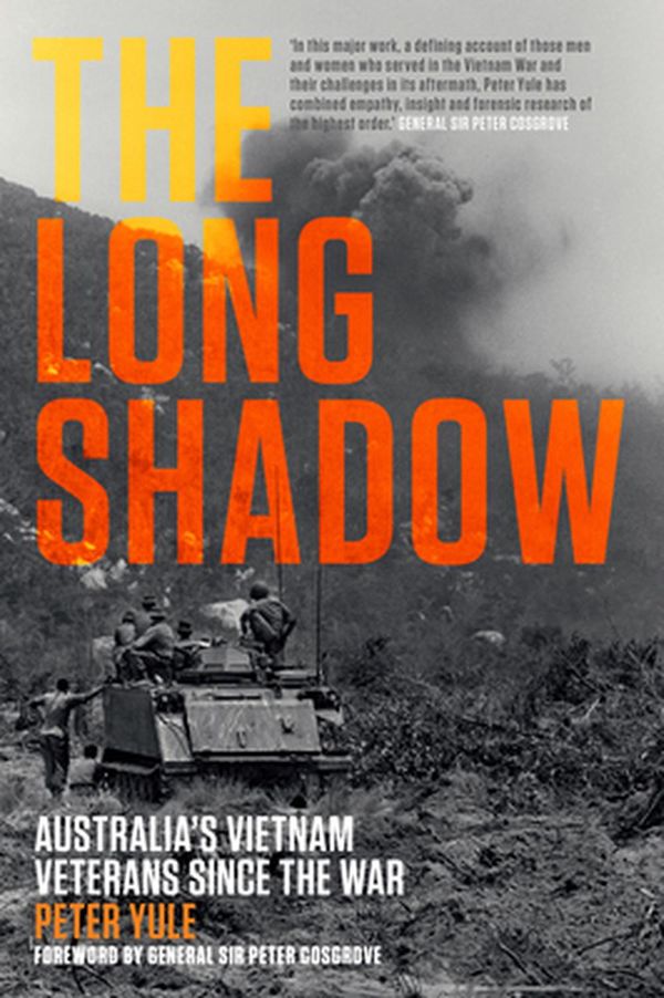 Cover Art for 9781742237183, The Long Shadow: Australia's Vietnam Veterans since the War by Peter Yule