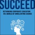 Cover Art for 9780814434130, Learning to SucceedRethinking Corporate Education in a World of Un... by Jason Wingard