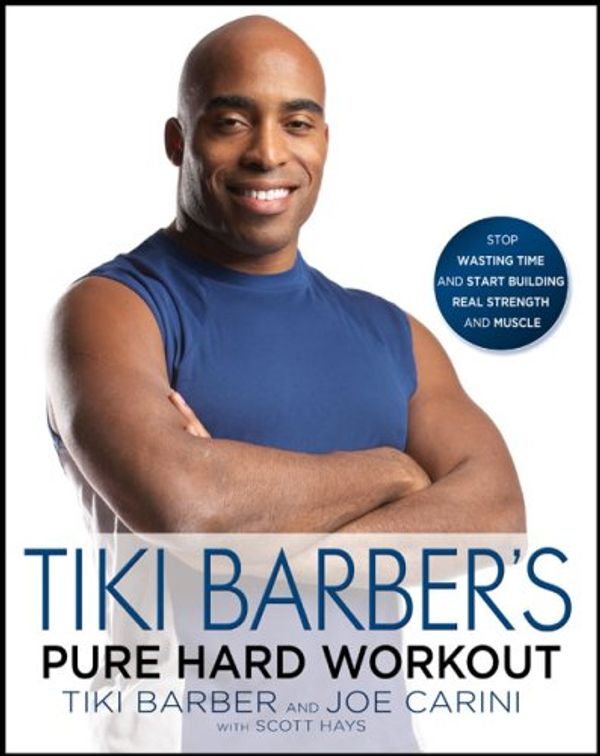 Cover Art for 9781592404933, Tiki Barber's Pure Hard Workout: Stop Wasting Time and Start Building Strength and Muscle by Tiki Barber