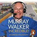 Cover Art for B09B2RYY7X, Murray Walker: Incredible!: A Tribute to a Formula 1 Legend by Maurice Hamilton