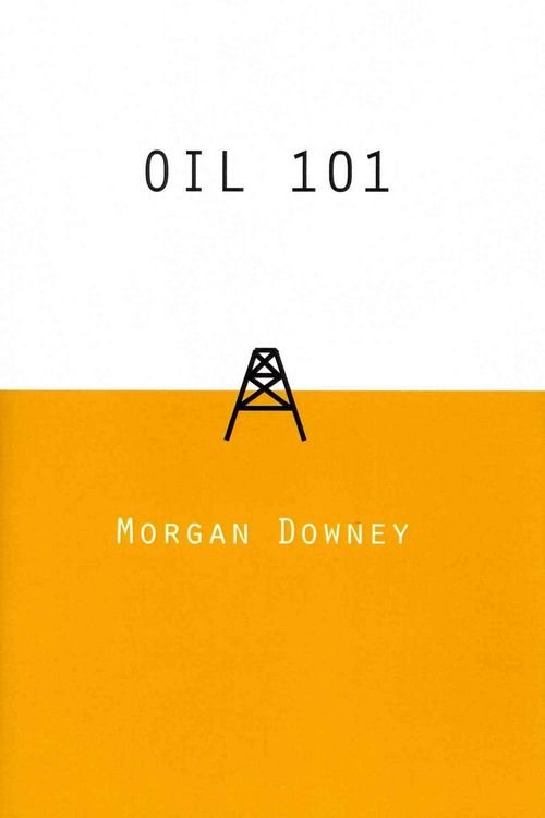 Cover Art for 9780982039205, Oil 101 by Morgan Patrick Downey