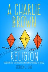 Cover Art for 9781496804686, A Charlie Brown Religion: The Spiritual Life and Work of Charles M. Schulz (Great Comics Artists) by Stephen J. Lind