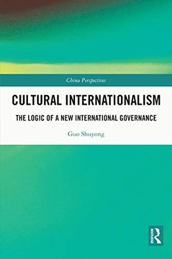 Cover Art for B08PC2HGYF, Cultural Internationalism: The Logic of a New International Governance (China Perspectives) by Guo Shuyong