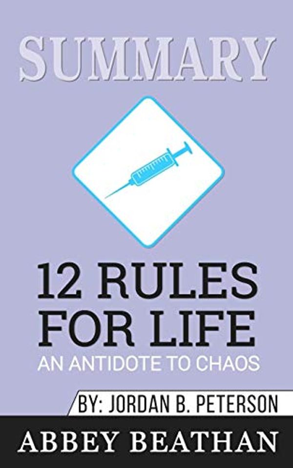 Cover Art for 9781646152827, Summary of 12 Rules for Life: An Antidote to Chaos by Jordan B. Peterson by Abbey Beathan