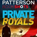 Cover Art for B01D8F78CQ, Private Royals: BookShots (A Private Thriller Book 1) by Patterson, James