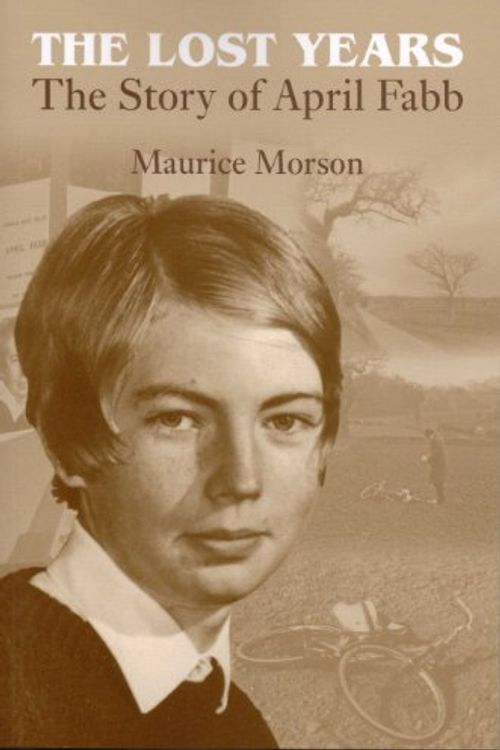 Cover Art for 9780952019275, The Lost Years: The Story of April Fabb by Maurice Morson