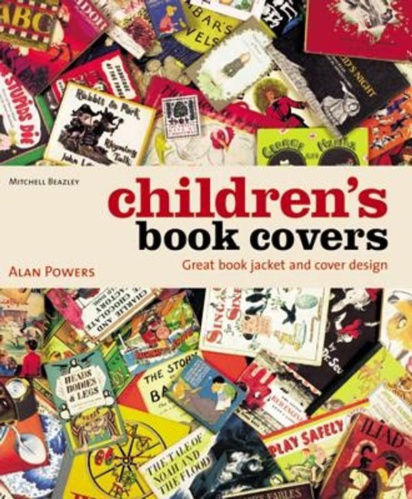 Cover Art for 9781840006933, Children's Book Covers: Great Book Jacket and Cover Design by Alan Powers