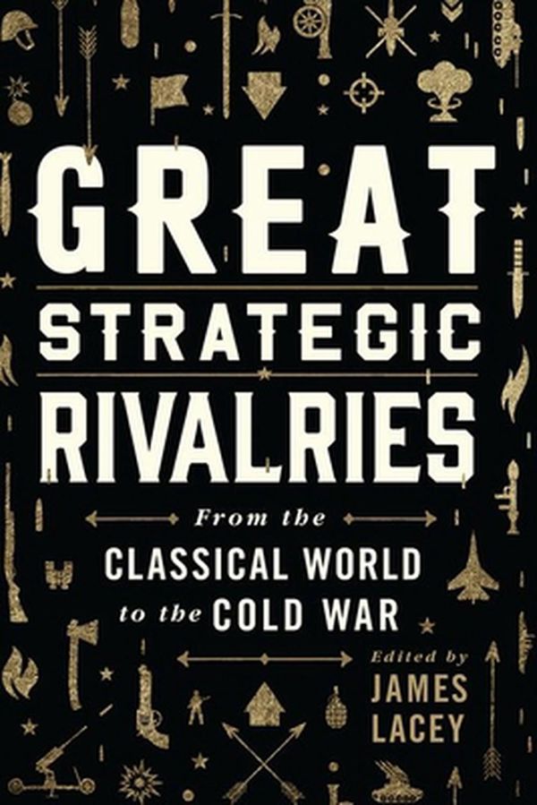 Cover Art for 9780190053192, Great Strategic Rivalries: From the Classical World to the Cold War by James Lacey