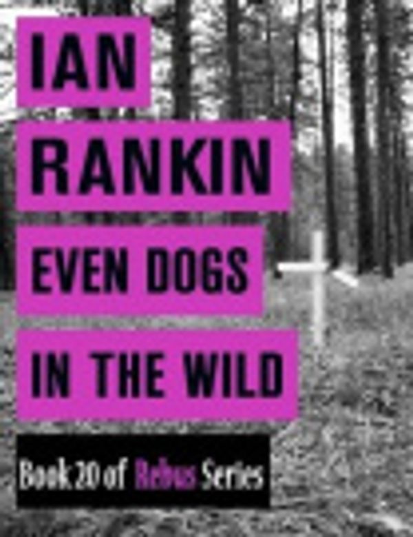 Cover Art for 9781329814486, Even Dogs in the Wild by Ian Rankin