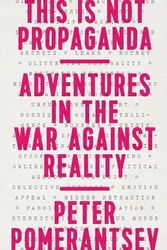 Cover Art for 9781541762121, This Is Not Propaganda: Adventures in the War Against Reality by Peter Pomerantsev
