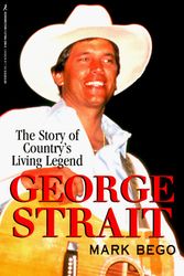 Cover Art for 9781575663494, George Strait : The Story of Country's Living Legend by Mark Bego