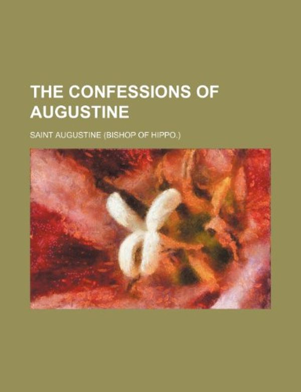 Cover Art for 9781234903138, The Confessions of Augustine by Saint Augustine of Hippo