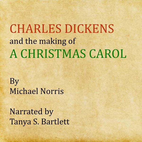 Cover Art for B00LX9LXWG, Charles Dickens and the Making of 'A Christmas Carol' (Unabridged) by Unknown