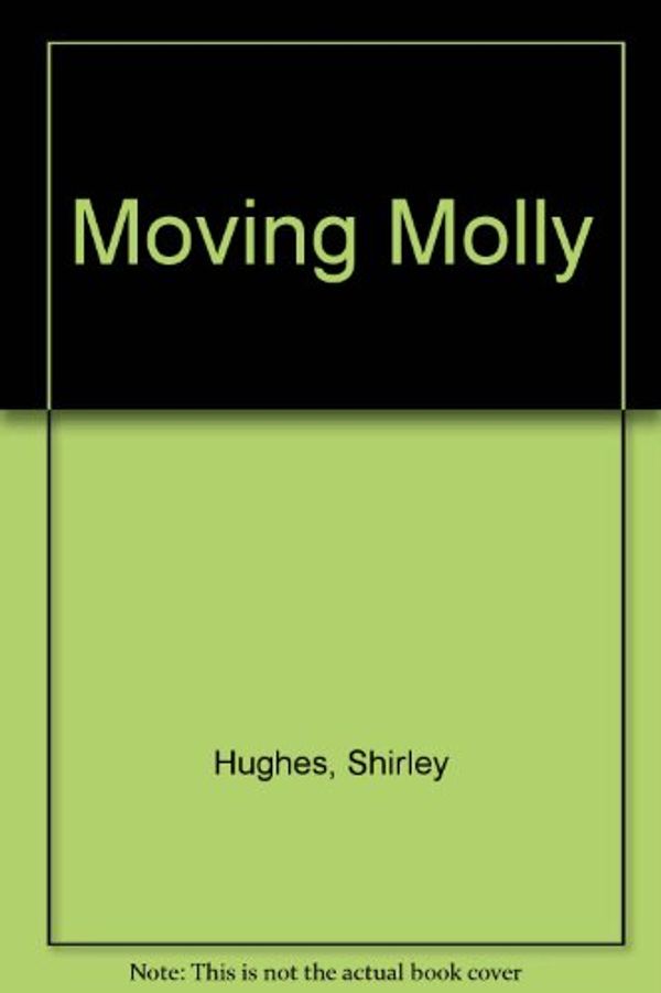 Cover Art for 9780688079840, Moving Molly by Shirley Hughes