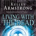 Cover Art for 9781841497327, Living With The Dead: Number 9 in series (Otherworld) by Kelley Armstrong