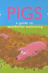 Cover Art for 9781597641760, Pigs: A Guide to Wonderful Wallowing by James Croft