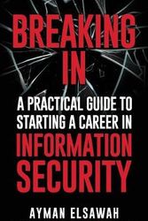 Cover Art for 9781794628823, Breaking IN: A Practical Guide to Starting a Career in Information Security by Ayman Elsawah