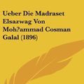 Cover Art for 9781161230017, Ueber Die Madraset Elsazwag Von Moh?ammad Cosman Galal (1896) by Moritz Sobernheim