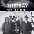 Cover Art for 9798200646449, The Day We Found the Universe by Marcia Bartusiak