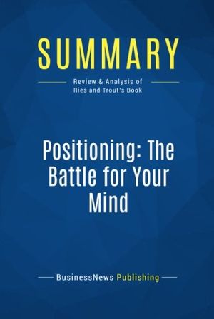 Cover Art for 9782511043851, Summary: Positioning: The Battle for Your Mind: Review and Analysis of Ries and Trout's Book by Publishing, Businessnews
