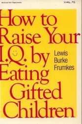 Cover Art for 9780070221031, How to Raise Your I. Q. by Eating Gifted Children by Lewis Burke Frumkes