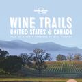 Cover Art for 9781787017702, Wine Trails - USA & CanadaLonely Planet by Lonely Planet Food