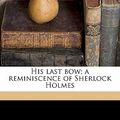 Cover Art for 9781176657762, His Last Bow; A Reminiscence of Sherlock Holmes by Arthur Conan Doyle