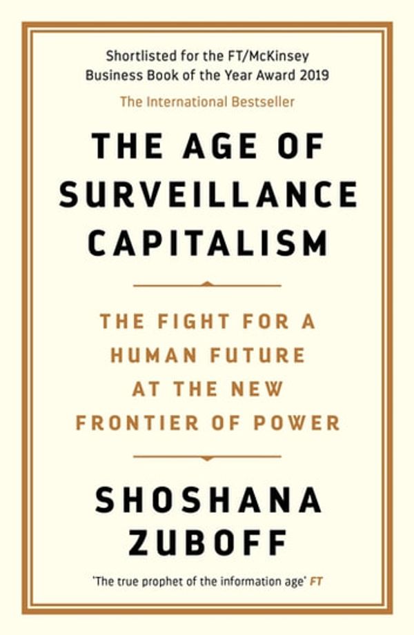Cover Art for 9781782832744, The Age of Surveillance Capitalism by Professor Shoshana Zuboff