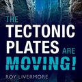 Cover Art for 9780191027697, The Tectonic Plates are Moving! by Roy Livermore