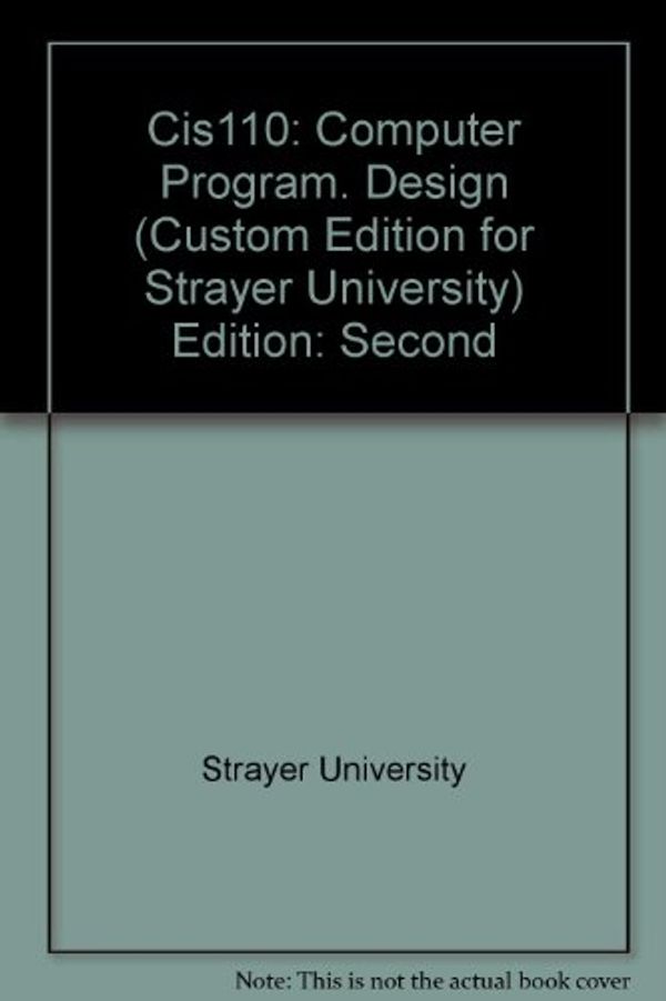 Cover Art for 9780536314239, CIS 110 Computer Programming and Design (Second Custom Edition Strayer University) by STRAYER UNIVERSITY