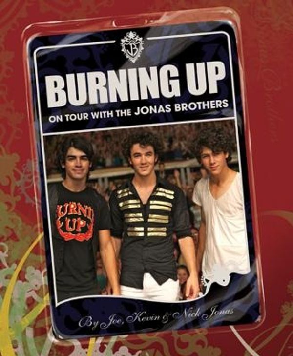 Cover Art for 9781423120292, Burning Up by Kevin Jonas, Joe Jonas, Nick Jonas, Laura Morton