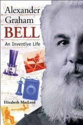 Cover Art for 9781550744569, Alexander Graham Bell: An Inventive Life (Snapshots: Images of People and Places in History) by Elizabeth MacLeod