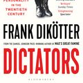 Cover Art for 9781526626981, Dictators: The Cult of Personality in the Twentieth Century by Frank Dikötter