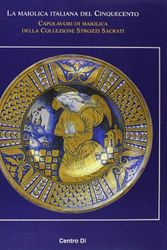 Cover Art for 9788870383577, La maiolica italiana del Cinquecento. Capolavori di maiolica della collezione Strozzi Sacrati. Atti del Convegno di studi, Museo internazionale delle Ceramiche... by G. C. Bojani