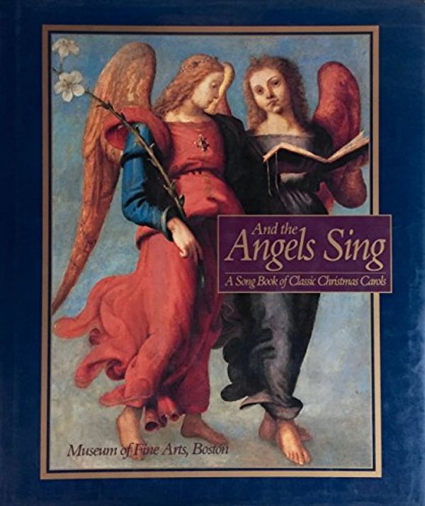 Cover Art for 9780801002243, And the Angels Sing: A Song Book of Classic Christmas Carols by Museum of Fine Arts, Boston
