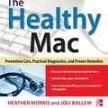 Cover Art for 9780071798341, The Healthy Mac: Preventive Care, Practical Diagnostics, and Proven Remedies by Heather Morris, Joli Ballew