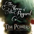 Cover Art for 9781441757210, The Stress of Her Regard by Tim Powers