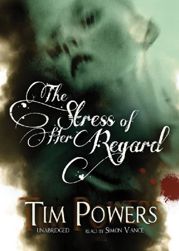 Cover Art for 9781441757210, The Stress of Her Regard by Tim Powers