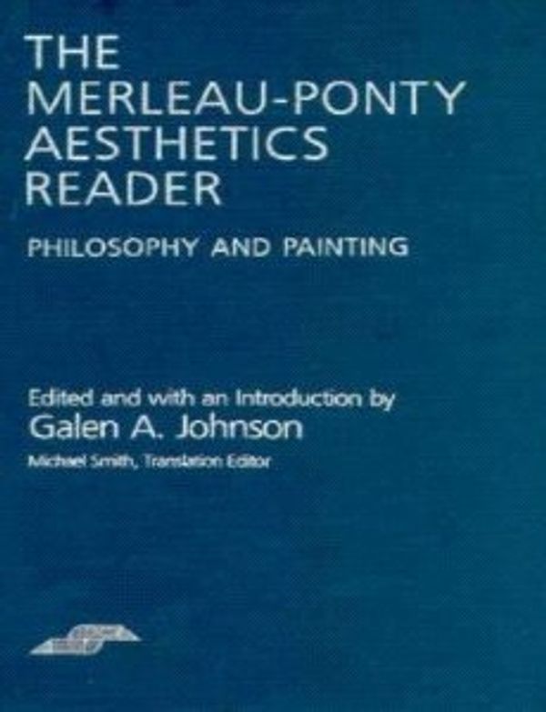 Cover Art for 9780810110731, Merleau-Ponty Aesthetics Reader by Galen A. Johnson