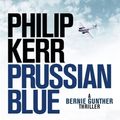 Cover Art for 9781784296483, Prussian Blue: Bernie Gunther Thriller 12 by Philip Kerr