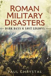 Cover Art for 9781473823570, Roman Military Disasters by Paul Chrystal