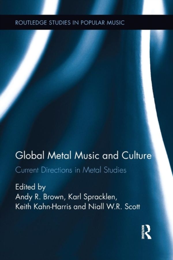 Cover Art for 9781138062597, Global Metal Music and Culture: Current Directions in Metal Studies (Routledge Studies in Popular Music) by Andy R. Brown