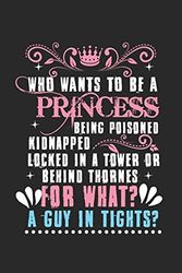 Cover Art for 9781676694281, Who wants to be a princess - being poisoned, kidnapped, locked in a tower or behind the thrones - for what? A guy in tights?: diary, notebook, book ... you want to write down and not forget by Doris Finke, Schuhboutique