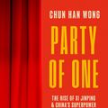 Cover Art for 9781472158505, Party of One: The Rise of Xi Jinping and the Superpower Future of China by Wong, Chun Han