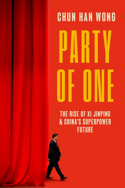 Cover Art for 9781472158505, Party of One: The Rise of Xi Jinping and the Superpower Future of China by Wong, Chun Han