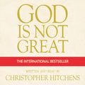Cover Art for B002SQ3IUS, God Is Not Great: The Case Against Religion by Christopher Hitchens