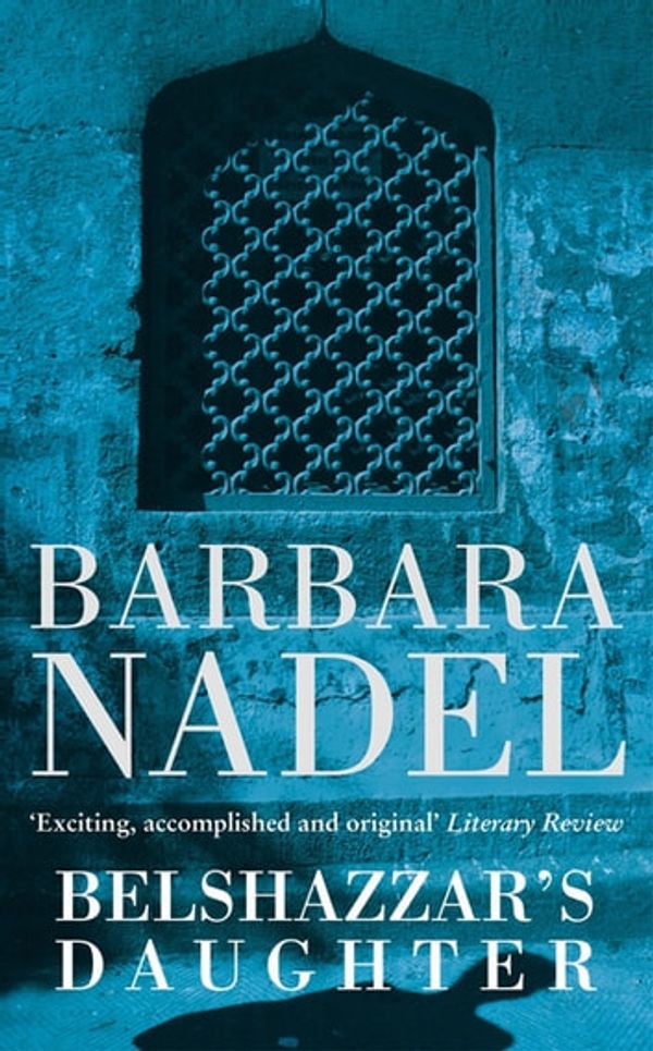 Cover Art for 9780755382132, Belshazzar's Daughter (Inspector Ikmen Mystery 1): A compelling crime thriller not to be missed by Barbara Nadel