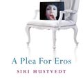 Cover Art for 9781444719581, A Plea For Eros by Siri Hustvedt