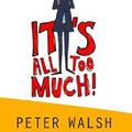 Cover Art for 9780731814299, It's All Too Much by Peter Walsh