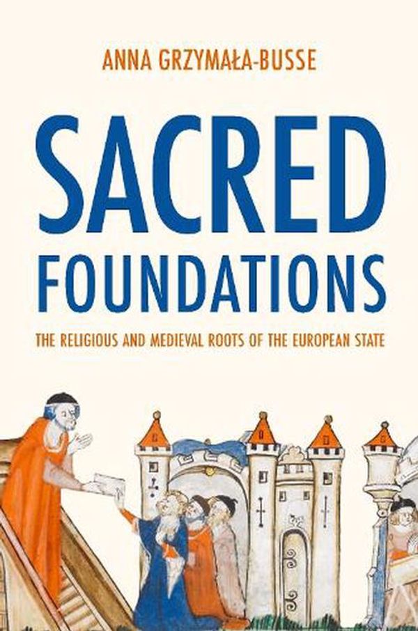 Cover Art for 9780691245072, Sacred Foundations by Grzymala-Busse, Anna M.